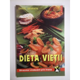 DIETA  VIETII * Miracolul vindecarii prin hrana  -  DANIEL  MENRATH  